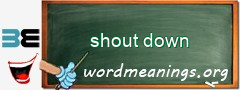 WordMeaning blackboard for shout down